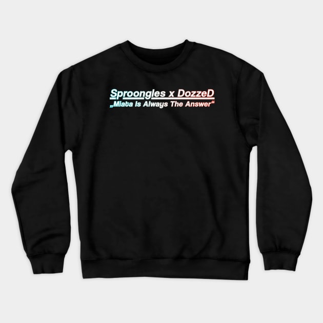 Sproongles x DozzeD MIATA Special Edition Merch Crewneck Sweatshirt by Sproongles